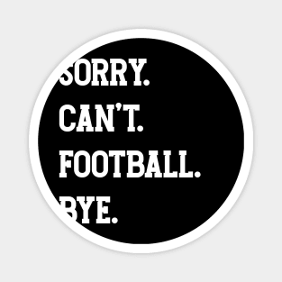 Sorry. Can't. Football. Bye. v3 Magnet